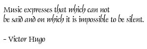 Music expresses that which can not be said and on which it is impossible to be silent. - Victor Hugo 